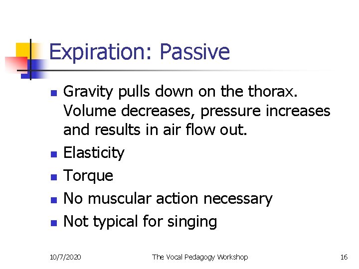 Expiration: Passive n n n Gravity pulls down on the thorax. Volume decreases, pressure