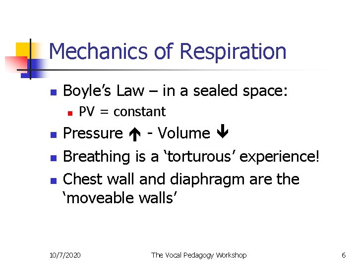 Mechanics of Respiration n Boyle’s Law – in a sealed space: n n PV