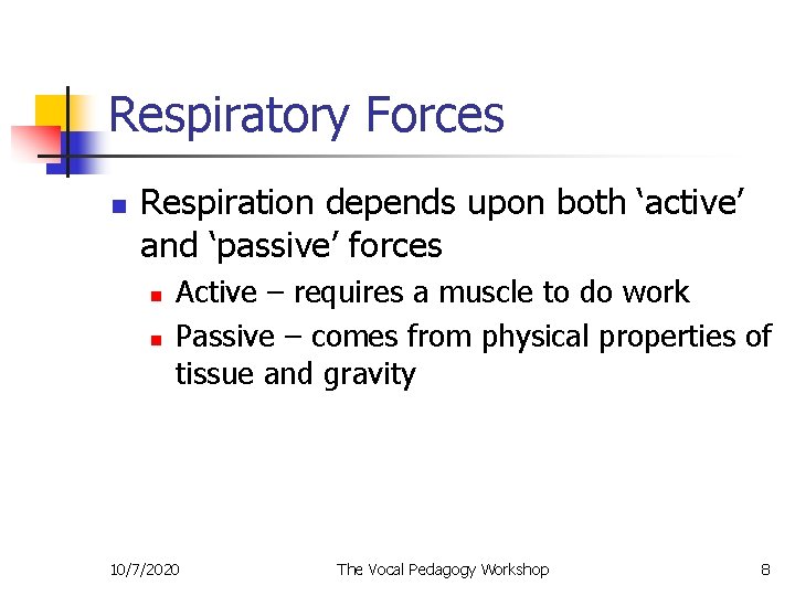 Respiratory Forces n Respiration depends upon both ‘active’ and ‘passive’ forces n n Active
