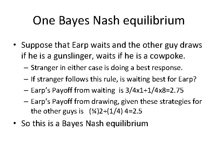 One Bayes Nash equilibrium • Suppose that Earp waits and the other guy draws