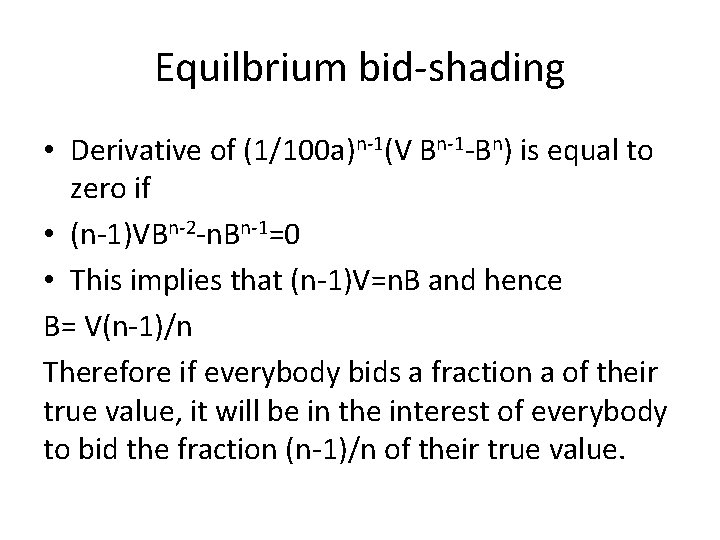 Equilbrium bid-shading • Derivative of (1/100 a)n-1(V Bn-1 -Bn) is equal to zero if