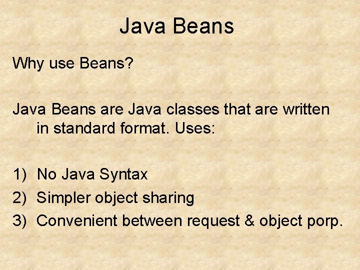 Java Beans Why use Beans? Java Beans are Java classes that are written in