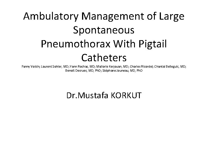 Ambulatory Management of Large Spontaneous Pneumothorax With Pigtail Catheters Fanny Voisin; Laurent Sohier, MD;