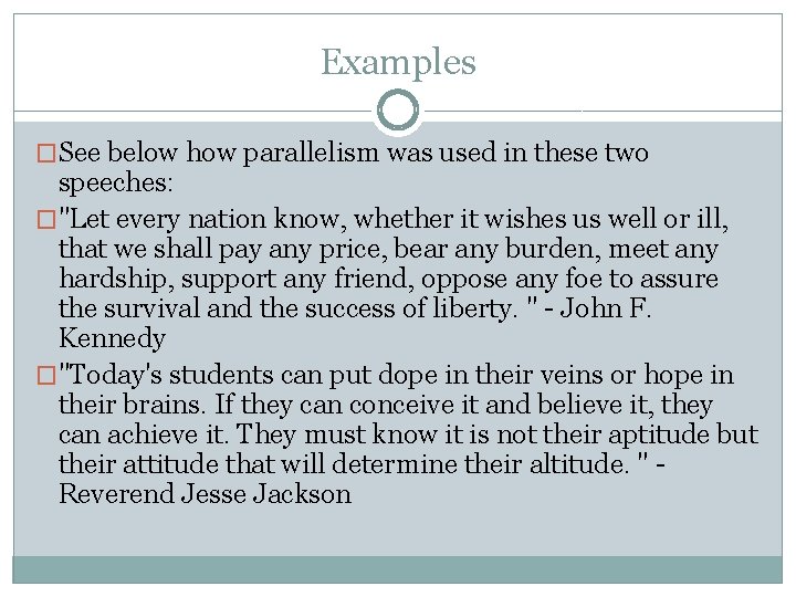 Examples �See below how parallelism was used in these two speeches: �"Let every nation