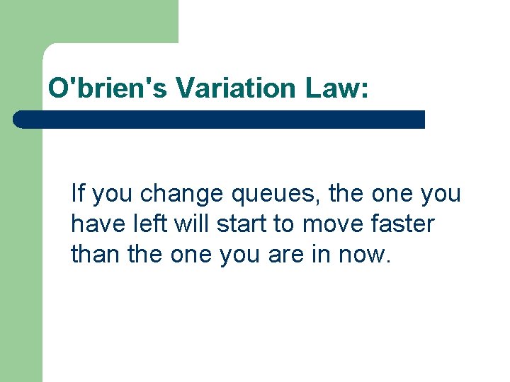 O'brien's Variation Law: If you change queues, the one you have left will start