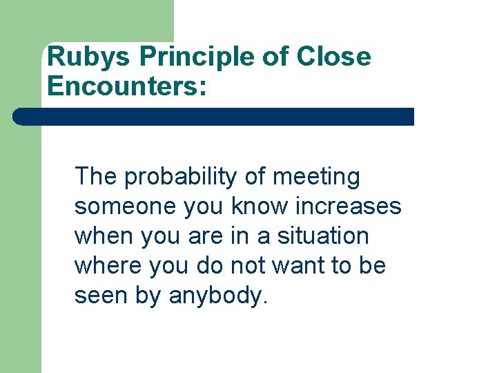 Rubys Principle of Close Encounters: The probability of meeting someone you know increases when