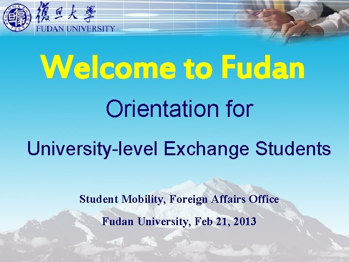 Welcome to Fudan Orientation for University-level Exchange Students Student Mobility, Foreign Affairs Office Fudan Welcome to Fudan Orientation for University-level Exchange Students Student Mobility, Foreign Affairs Office Fudan