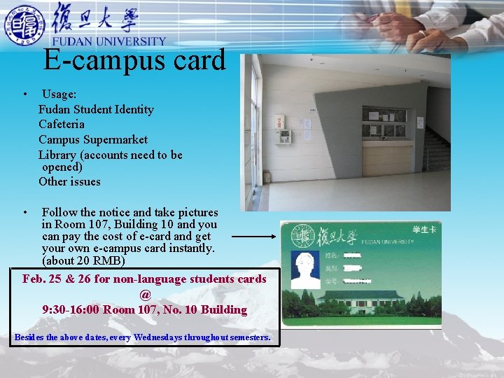 E-campus card • Usage: Fudan Student Identity Cafeteria Campus Supermarket Library (accounts need to E-campus card • Usage: Fudan Student Identity Cafeteria Campus Supermarket Library (accounts need to