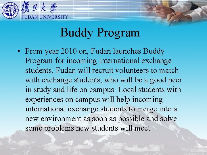 Buddy Program • From year 2010 on, Fudan launches Buddy Program for incoming international Buddy Program • From year 2010 on, Fudan launches Buddy Program for incoming international