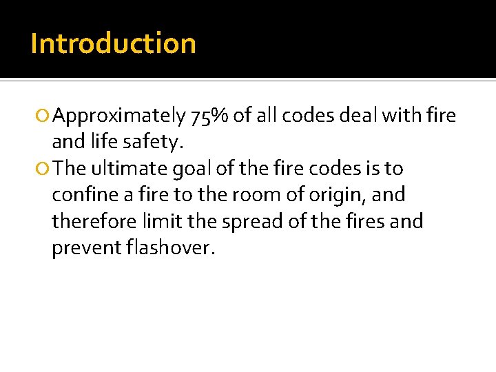 Introduction Approximately 75% of all codes deal with fire and life safety. The ultimate