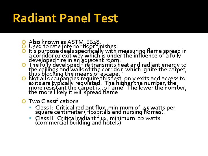Radiant Panel Test Also known as ASTM E 648. Used to rate interior floor