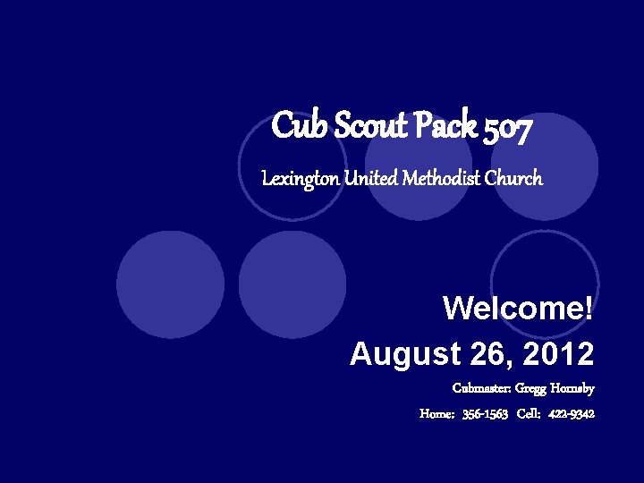 Cub Scout Pack 507 Lexington United Methodist Church Welcome! August 26, 2012 Cubmaster: Gregg
