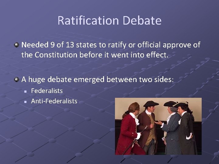 Ratification Debate Needed 9 of 13 states to ratify or official approve of the