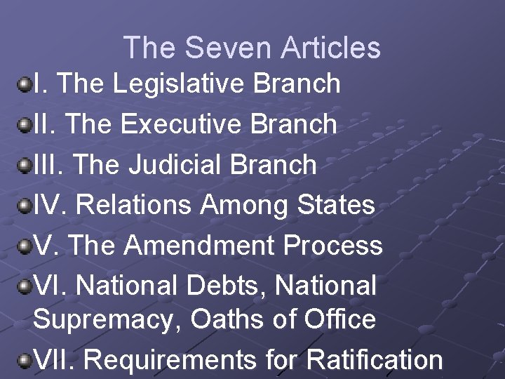 The Seven Articles I. The Legislative Branch II. The Executive Branch III. The Judicial
