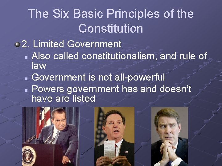 The Six Basic Principles of the Constitution 2. Limited Government n Also called constitutionalism,