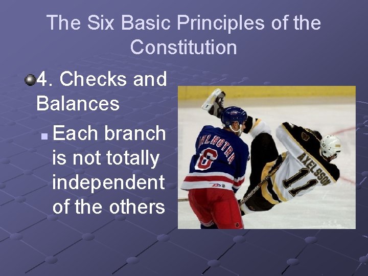 The Six Basic Principles of the Constitution 4. Checks and Balances n Each branch