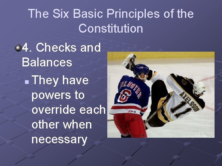 The Six Basic Principles of the Constitution 4. Checks and Balances n They have