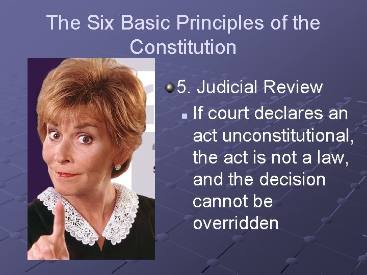 The Six Basic Principles of the Constitution 5. Judicial Review n If court declares