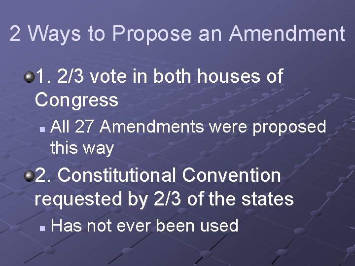 2 Ways to Propose an Amendment 1. 2/3 vote in both houses of Congress