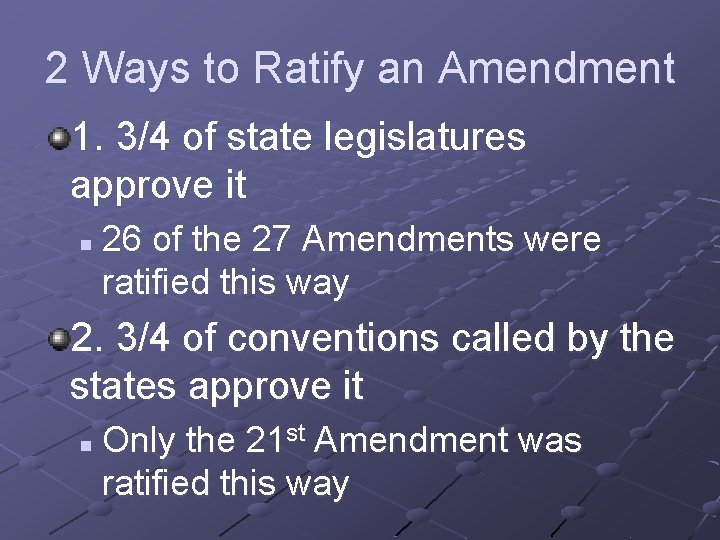 2 Ways to Ratify an Amendment 1. 3/4 of state legislatures approve it n