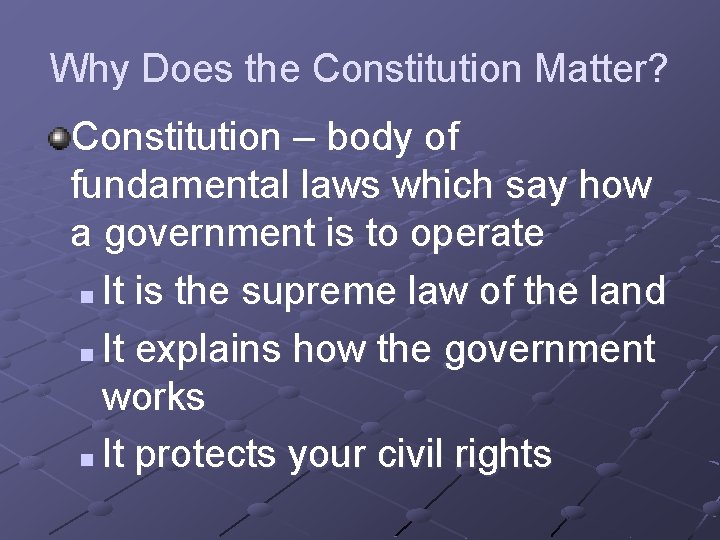 Why Does the Constitution Matter? Constitution – body of fundamental laws which say how