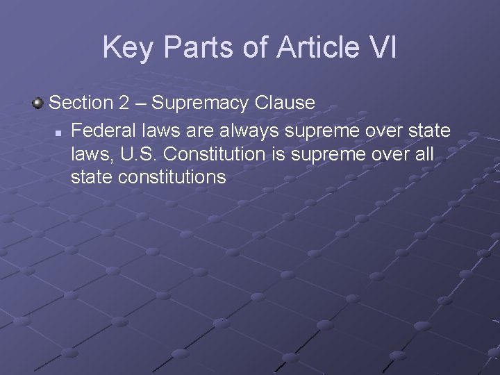 Key Parts of Article VI Section 2 – Supremacy Clause n Federal laws are