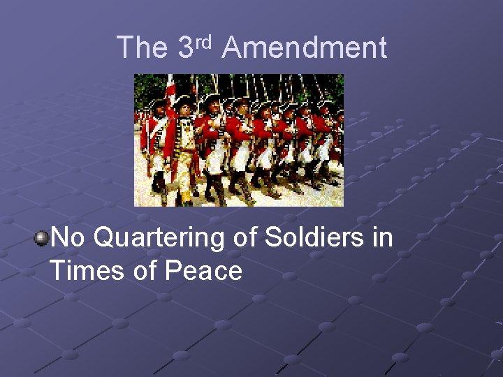 The 3 rd Amendment No Quartering of Soldiers in Times of Peace 