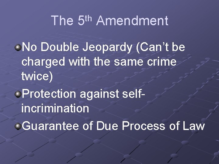 The 5 th Amendment No Double Jeopardy (Can’t be charged with the same crime