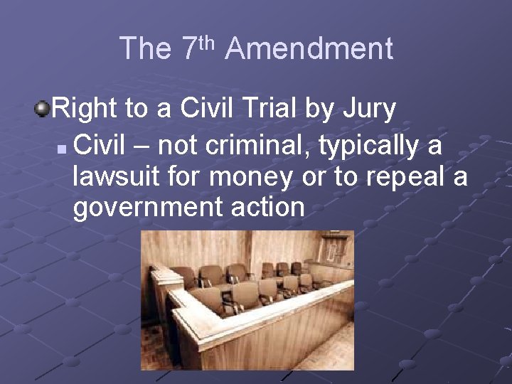 The 7 th Amendment Right to a Civil Trial by Jury n Civil –