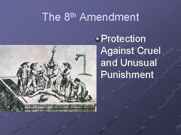 The 8 th Amendment Protection Against Cruel and Unusual Punishment 