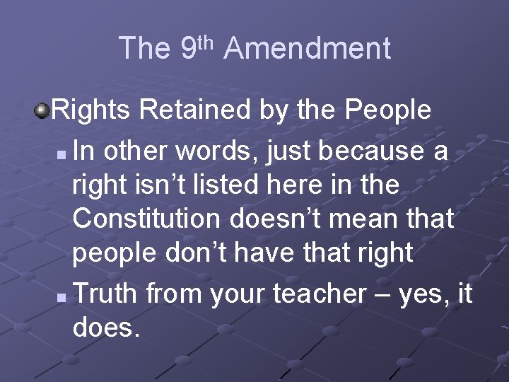 The 9 th Amendment Rights Retained by the People n In other words, just