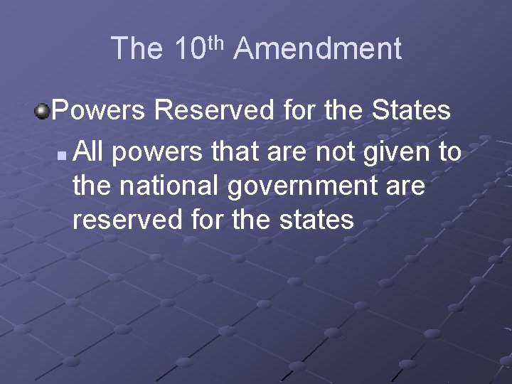 The 10 th Amendment Powers Reserved for the States n All powers that are