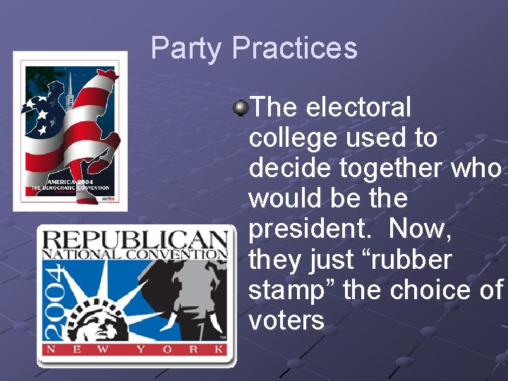Party Practices The electoral college used to decide together who would be the president.