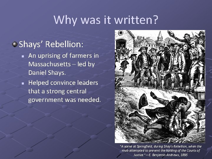 Why was it written? Shays’ Rebellion: n n An uprising of farmers in Massachusetts