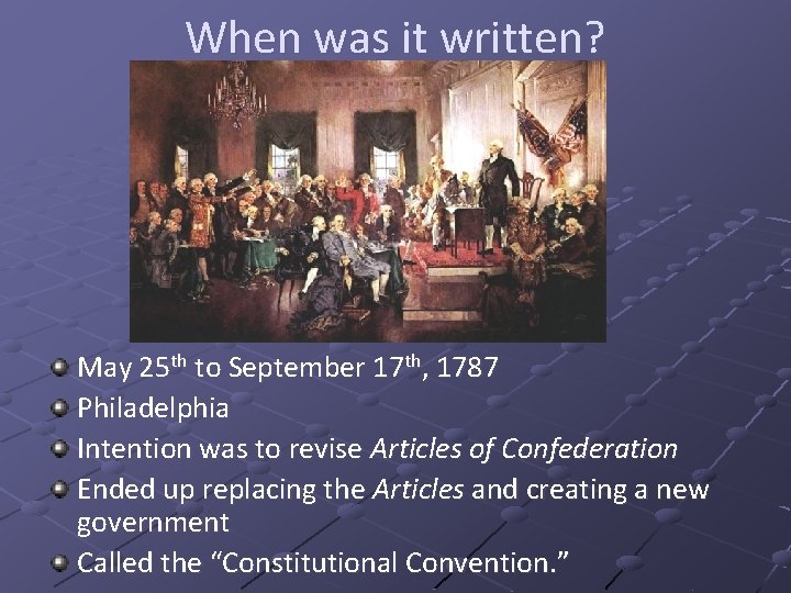 When was it written? May 25 th to September 17 th, 1787 Philadelphia Intention