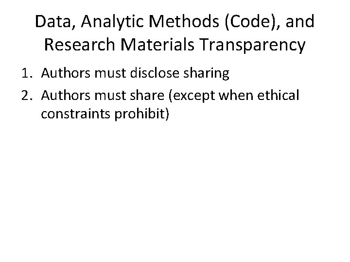 Data, Analytic Methods (Code), and Research Materials Transparency 1. Authors must disclose sharing 2.