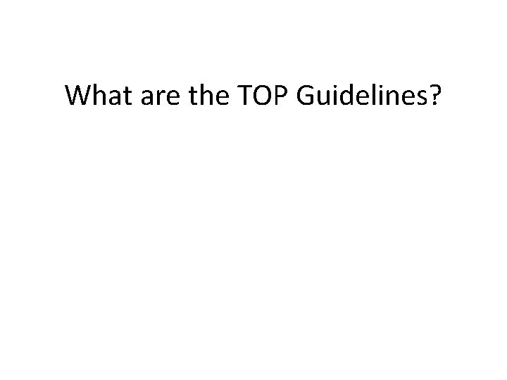 What are the TOP Guidelines? 