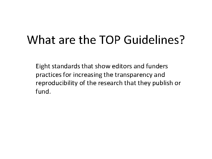 What are the TOP Guidelines? Eight standards that show editors and funders practices for