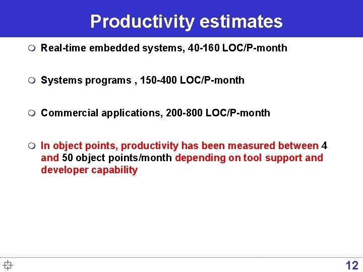 Productivity estimates m Real-time embedded systems, 40 -160 LOC/P-month m Systems programs , 150
