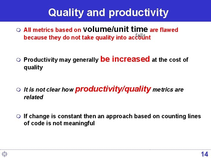 Quality and productivity m All metrics based on volume/unit time are flawed faille because