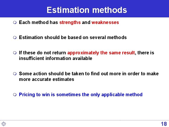 Estimation methods m Each method has strengths and weaknesses m Estimation should be based
