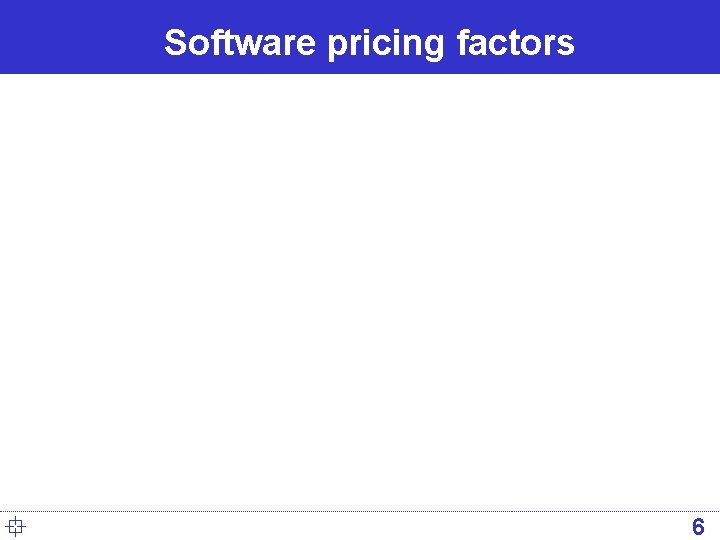 Software pricing factors ° 6 