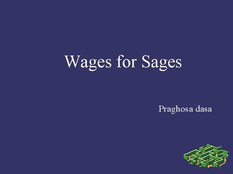 Wages for Sages Praghosa dasa 