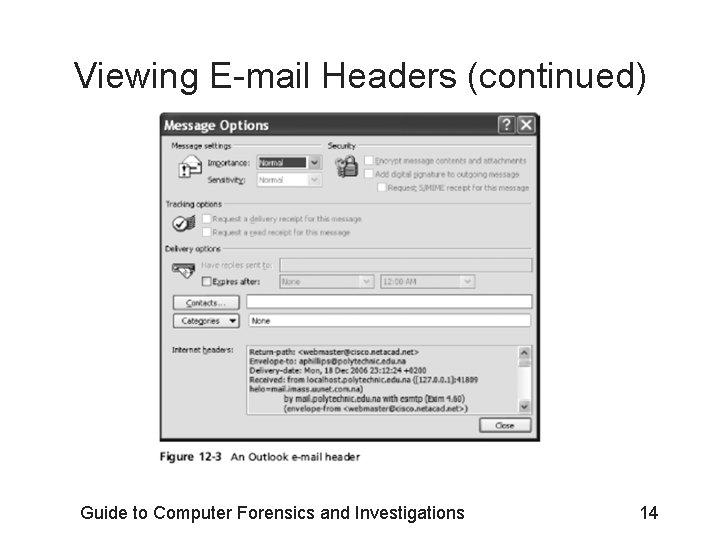 Viewing E-mail Headers (continued) Guide to Computer Forensics and Investigations 14 