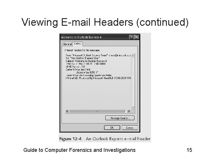 Viewing E-mail Headers (continued) Guide to Computer Forensics and Investigations 15 