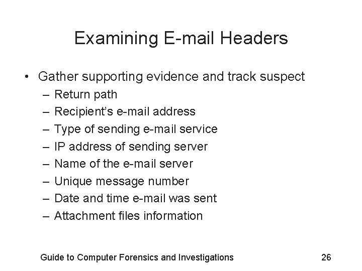 Examining E-mail Headers • Gather supporting evidence and track suspect – – – –