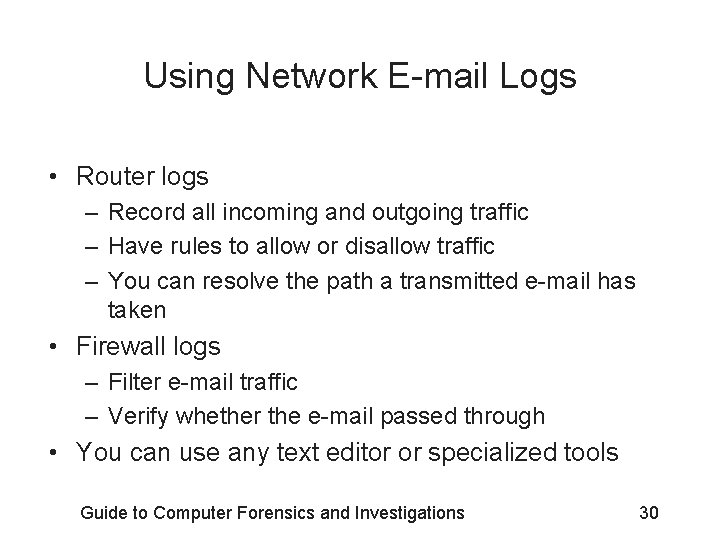 Using Network E-mail Logs • Router logs – Record all incoming and outgoing traffic