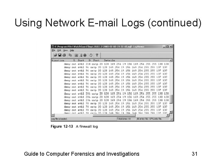 Using Network E-mail Logs (continued) Guide to Computer Forensics and Investigations 31 