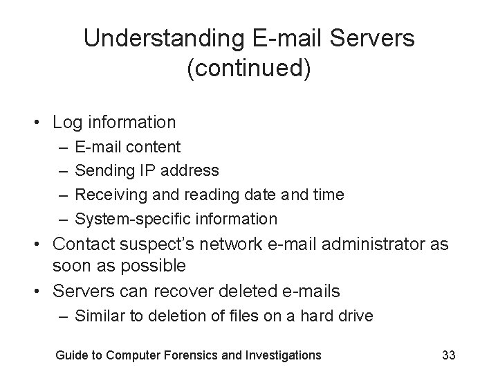 Understanding E-mail Servers (continued) • Log information – – E-mail content Sending IP address