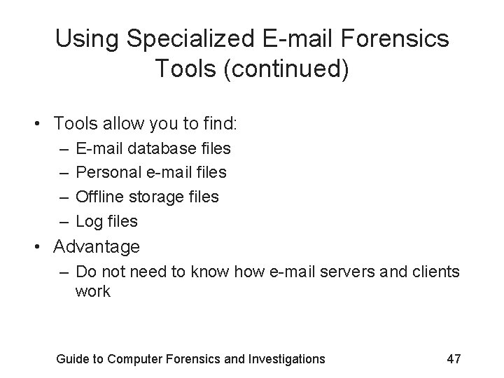 Using Specialized E-mail Forensics Tools (continued) • Tools allow you to find: – –